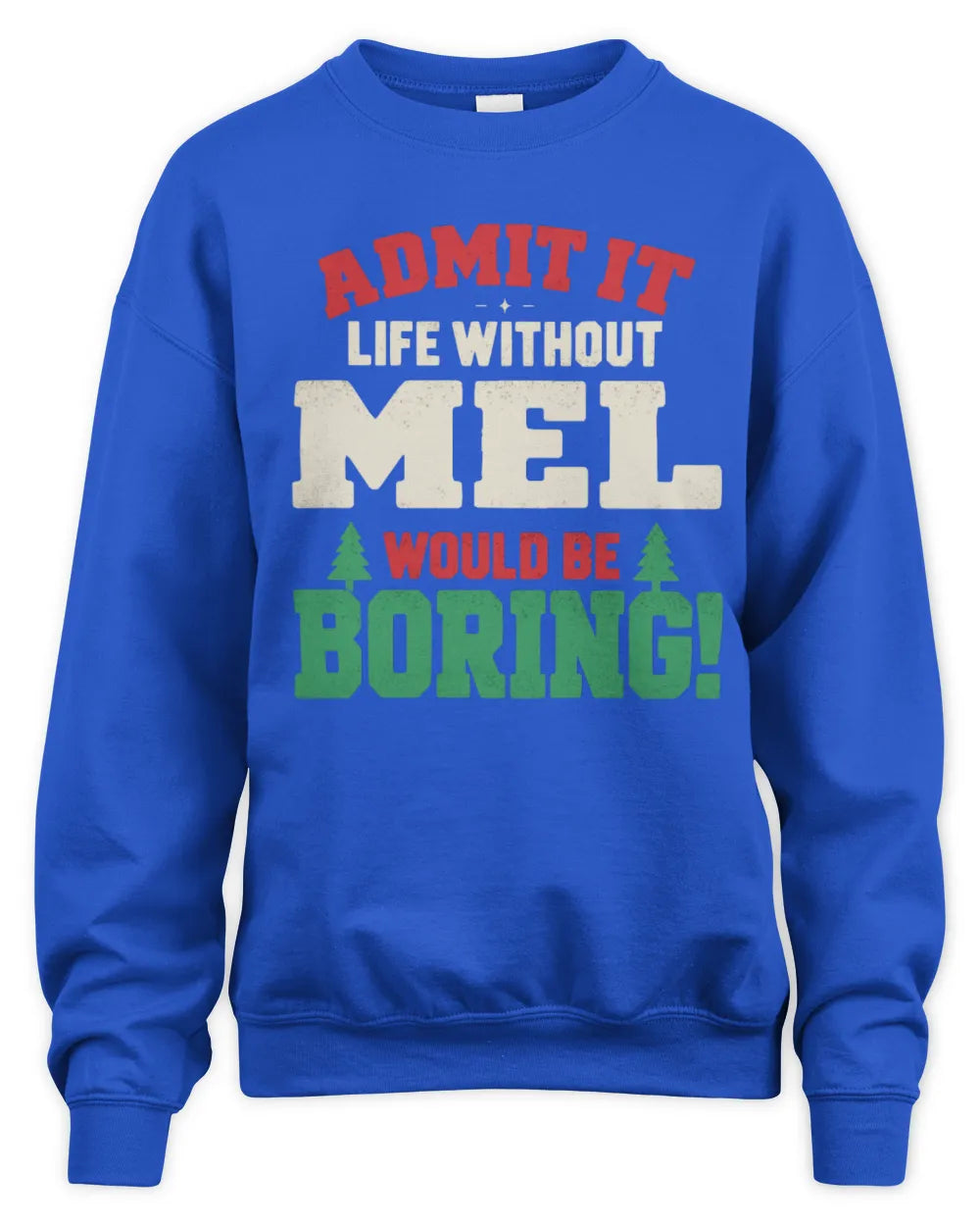 MEL P5 TH08 Christmas T-Shirt – “Life Without NAME Would Be Boring” - Unisex Sweatshirt - Royal
