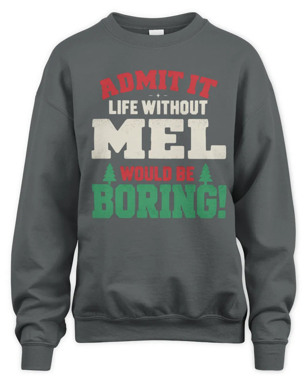 MEL P5 TH08 Christmas T-Shirt – “Life Without NAME Would Be Boring” - Unisex Sweatshirt - Charcoal