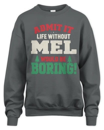 MEL P5 TH08 Christmas T-Shirt – “Life Without NAME Would Be Boring” - Unisex Sweatshirt - Charcoal