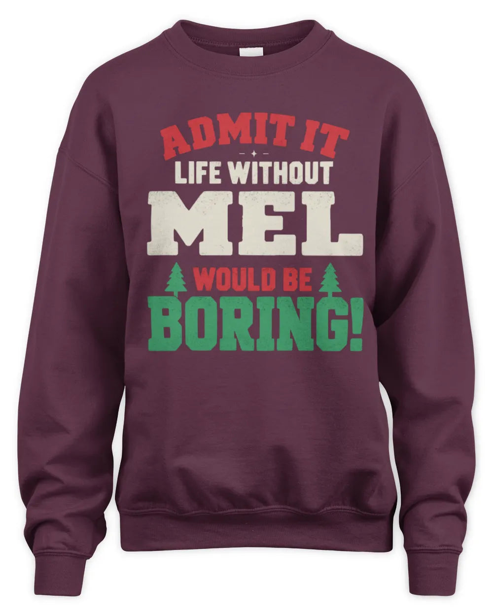 MEL P5 TH08 Christmas T-Shirt – “Life Without NAME Would Be Boring” - Unisex Sweatshirt - Maroon