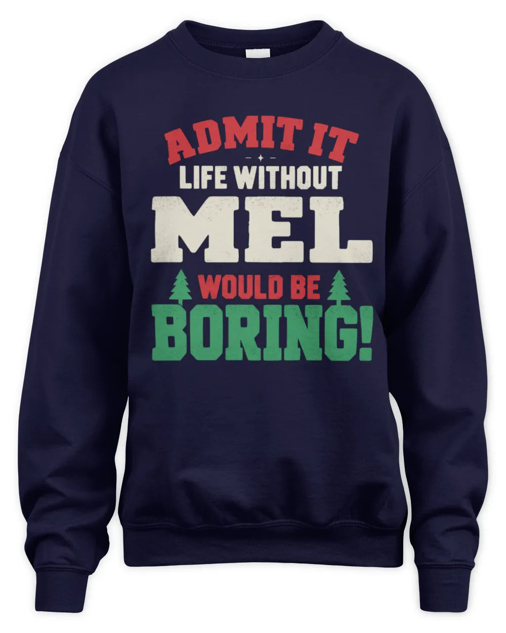 MEL P5 TH08 Christmas T-Shirt – “Life Without NAME Would Be Boring” - Unisex Sweatshirt - Navy