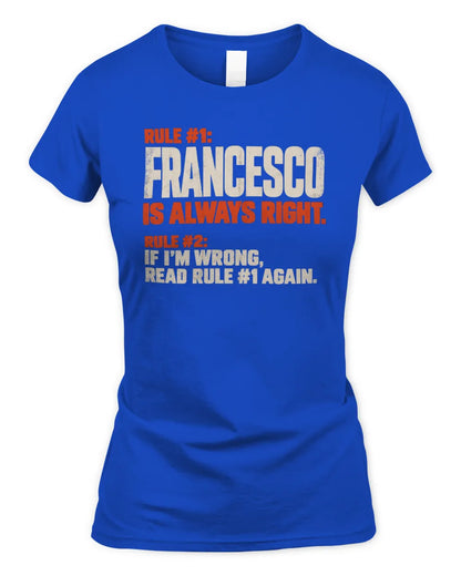FRANCESCO NP1-H006 - Always Right Personalized Name T-Shirt – Funny Custom Name Shirt - Women's Standard T-Shirt - Royal