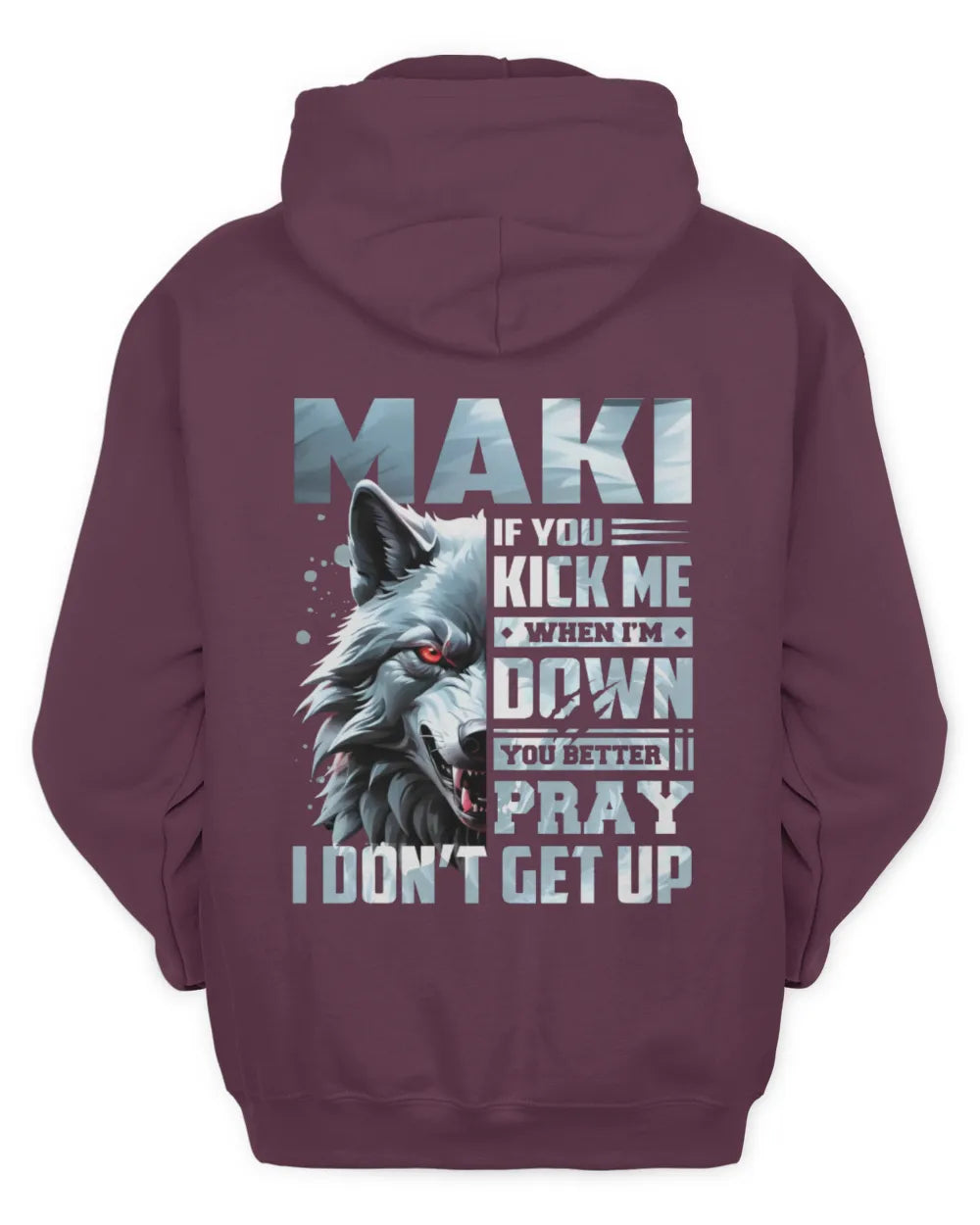 MAKI AP62-K4-666 - Personalized Fierce Wolf Quote Apparel “If You Kick Me When I’m Down, You Better Pray I Don’t Get Up” - Unisex Hoodie - Maroon