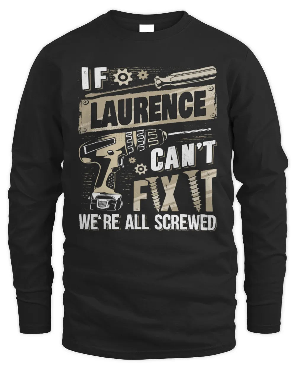LAURENCE TX03 P02 - Personalized Handyman Mechanic Shirt “If NAME Can’t Fix It, We’re All Screwed” - Men's Long Sleeved T-Shirt - Black