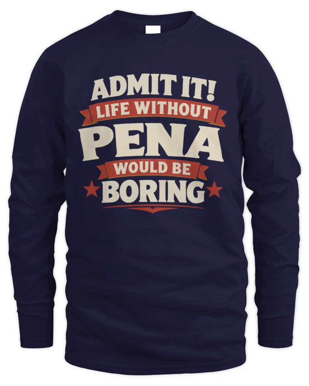 PENA P4 KT003 Personalized Funny Quote Apparel “Life Without NAME Would Be Boring” - Men's Long Sleeved T-Shirt - Navy