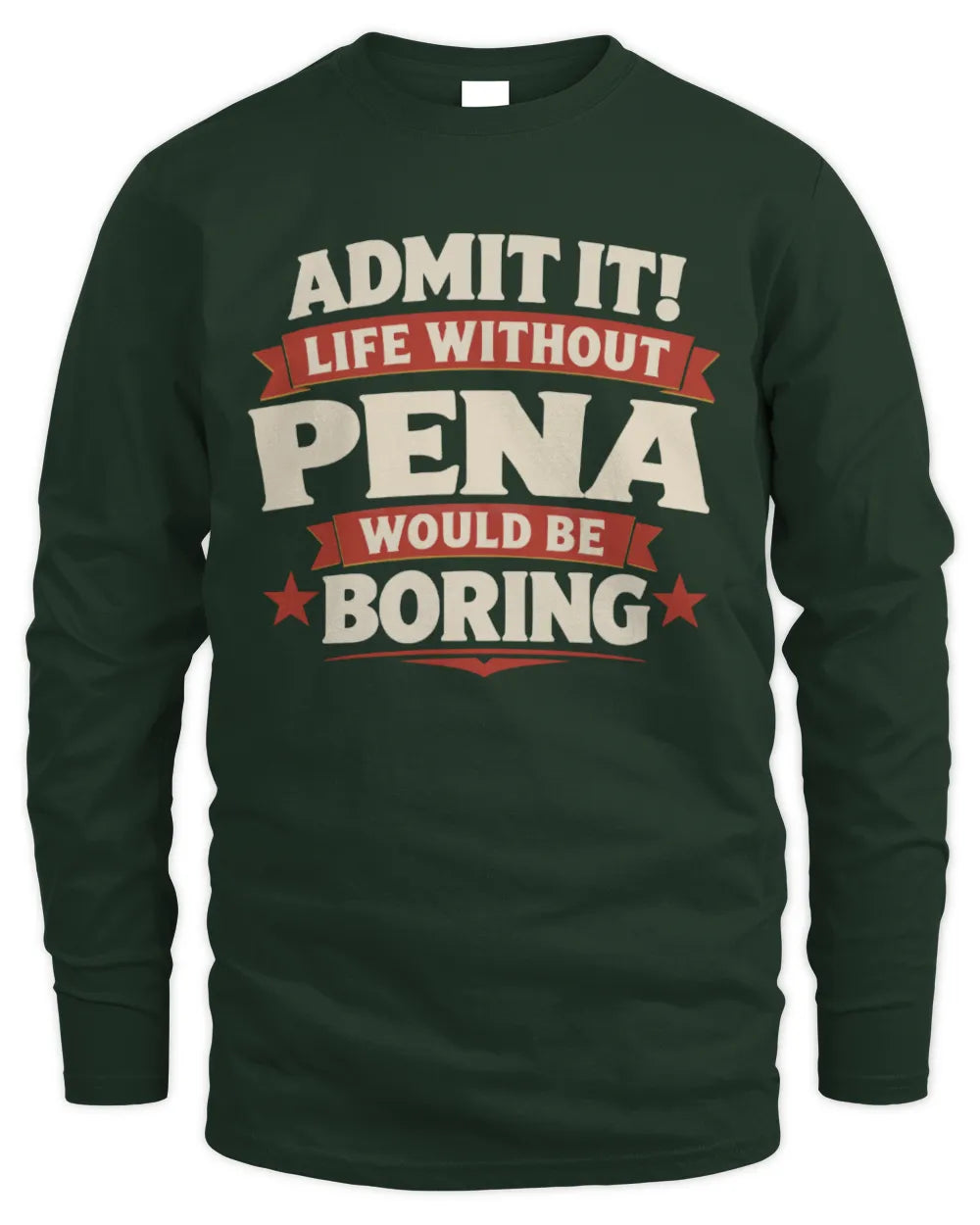 PENA P4 KT003 Personalized Funny Quote Apparel “Life Without NAME Would Be Boring” - Men's Long Sleeved T-Shirt - Forest Green