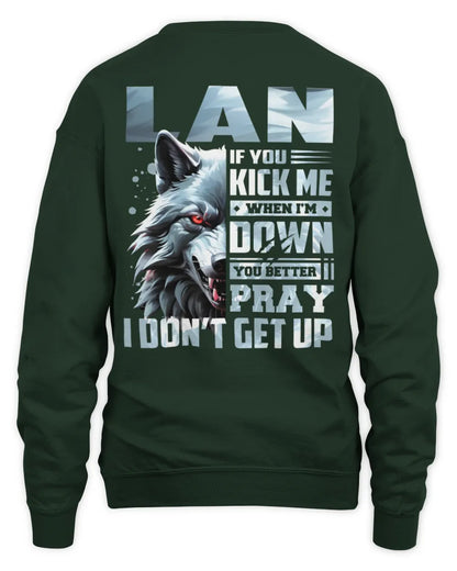 LAN AP62-K4-666 - Personalized Fierce Wolf Quote Apparel “If You Kick Me When I’m Down, You Better Pray I Don’t Get Up” - Unisex Sweatshirt - Forest Green