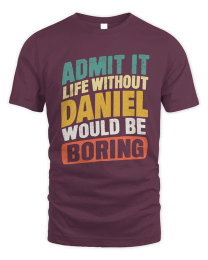 DANIEL TP88-K4-229
Personalized Funny Quote Apparel “Life Without NAME Would Be Boring” - Unisex Standard T-Shirt - Maroon