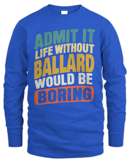 BALLARD TP88-K4-229
Personalized Funny Quote Apparel “Life Without NAME Would Be Boring” - Men's Long Sleeved T-Shirt - Royal