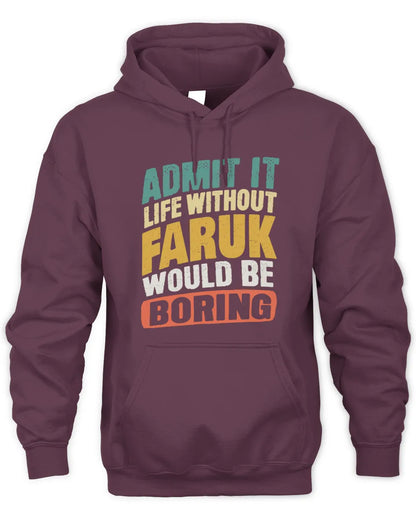 FARUK TP88-K4-229
Personalized Funny Quote Apparel “Life Without NAME Would Be Boring” - Unisex Hoodie - Maroon