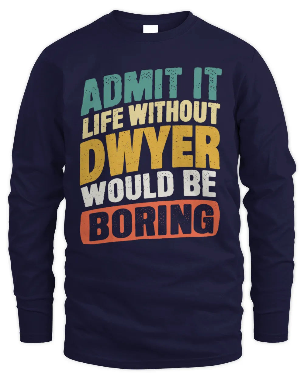 DWYER TP88-K4-229
Personalized Funny Quote Apparel “Life Without NAME Would Be Boring” - Men's Long Sleeved T-Shirt - Navy