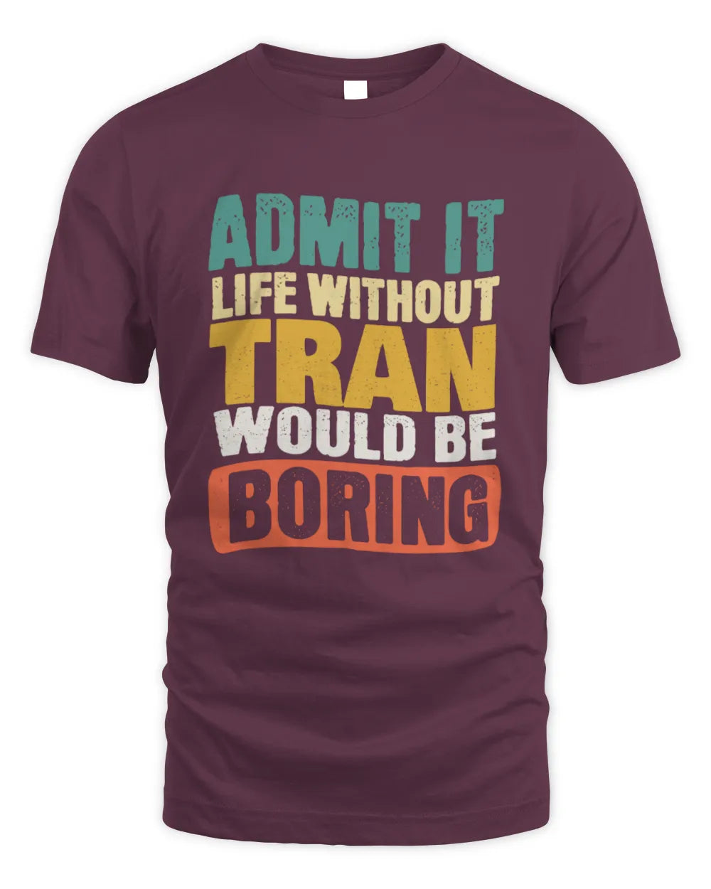 TRAN TP86-K3-229 Personalized Funny Quote Apparel “Life Without NAME Would Be Boring” - Unisex Standard T-Shirt - Maroon