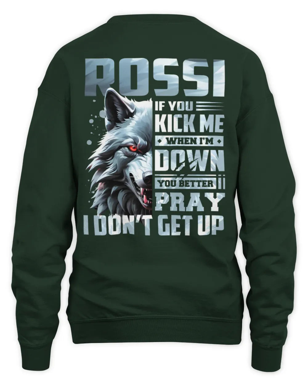 ROSSI AP62-K4-666 - Personalized Fierce Wolf Quote Apparel “If You Kick Me When I’m Down, You Better Pray I Don’t Get Up” - Unisex Sweatshirt - Forest Green