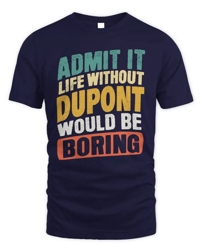 DUPONT TP88-K4-229
Personalized Funny Quote Apparel “Life Without NAME Would Be Boring” - Unisex Standard T-Shirt - Navy
