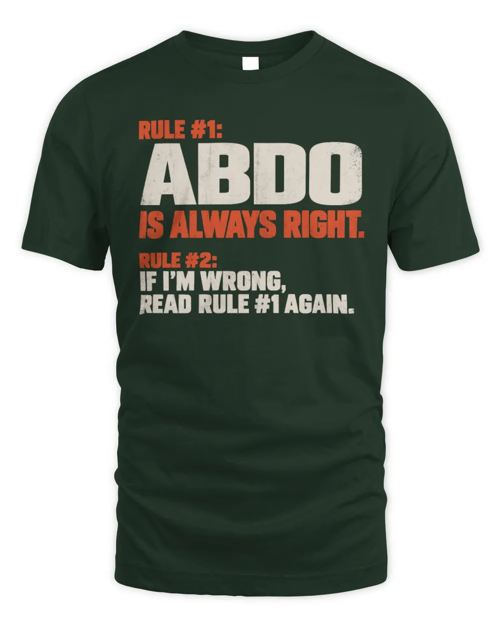ABDO NP1-H006 
Always Right Personalized Name T-Shirt – Funny Custom Name Shirt - Unisex Standard T-Shirt - Forest Green