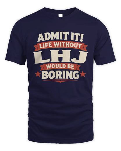 LHJ P4 KT003 Personalized Funny Quote Apparel “Life Without NAME Would Be Boring” - Unisex Standard T-Shirt - Navy