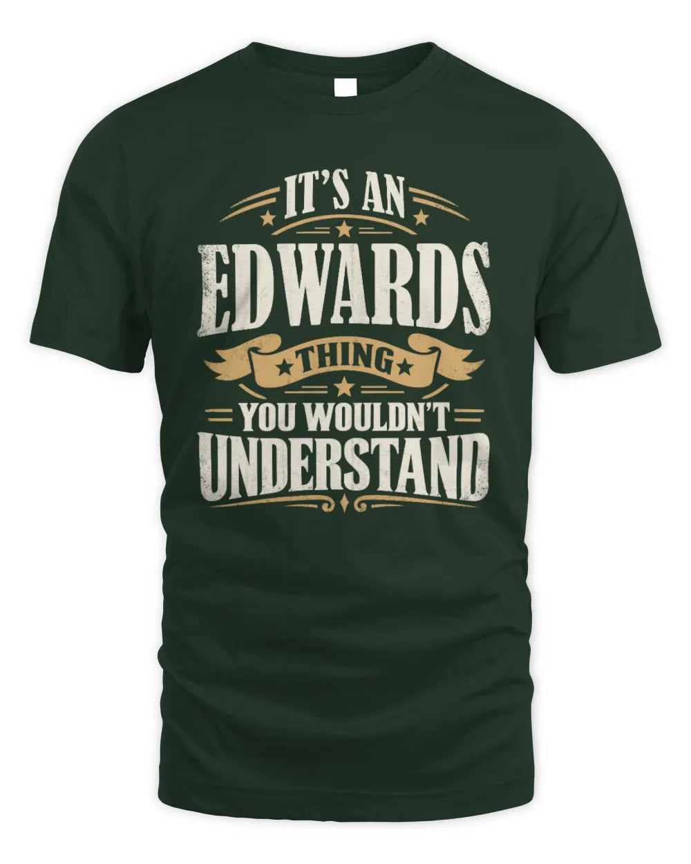 EDWARDS P08 TH51 - Personalized “It’s a/an [NAME] Thing – You Wouldn’t Understand” Shirt - Unisex Standard T-Shirt - Forest Green