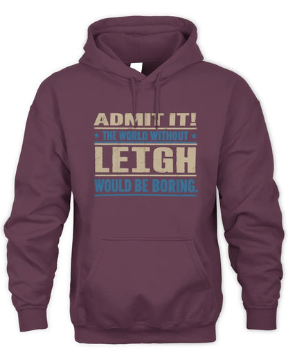 LEIGH TP68-K2-968 – Personalized Funny Quote Apparel “The World Without NAME Would Be Boring” - Unisex Hoodie - Maroon