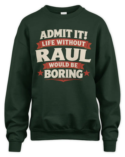 RAUL P4 KT003 Personalized Funny Quote Apparel “Life Without NAME Would Be Boring” - Unisex Sweatshirt - Forest Green