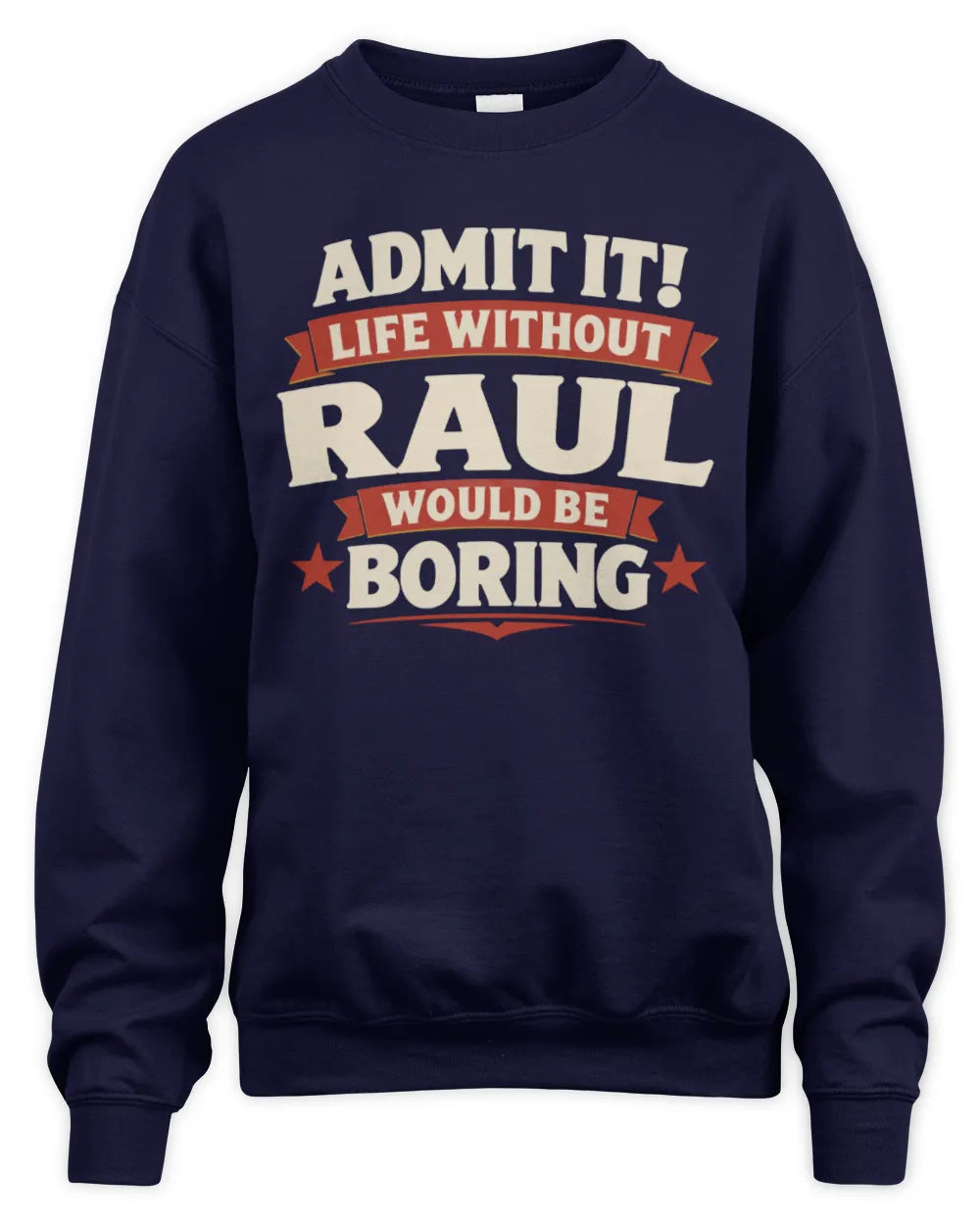 RAUL P4 KT003 Personalized Funny Quote Apparel “Life Without NAME Would Be Boring” - Unisex Sweatshirt - Navy