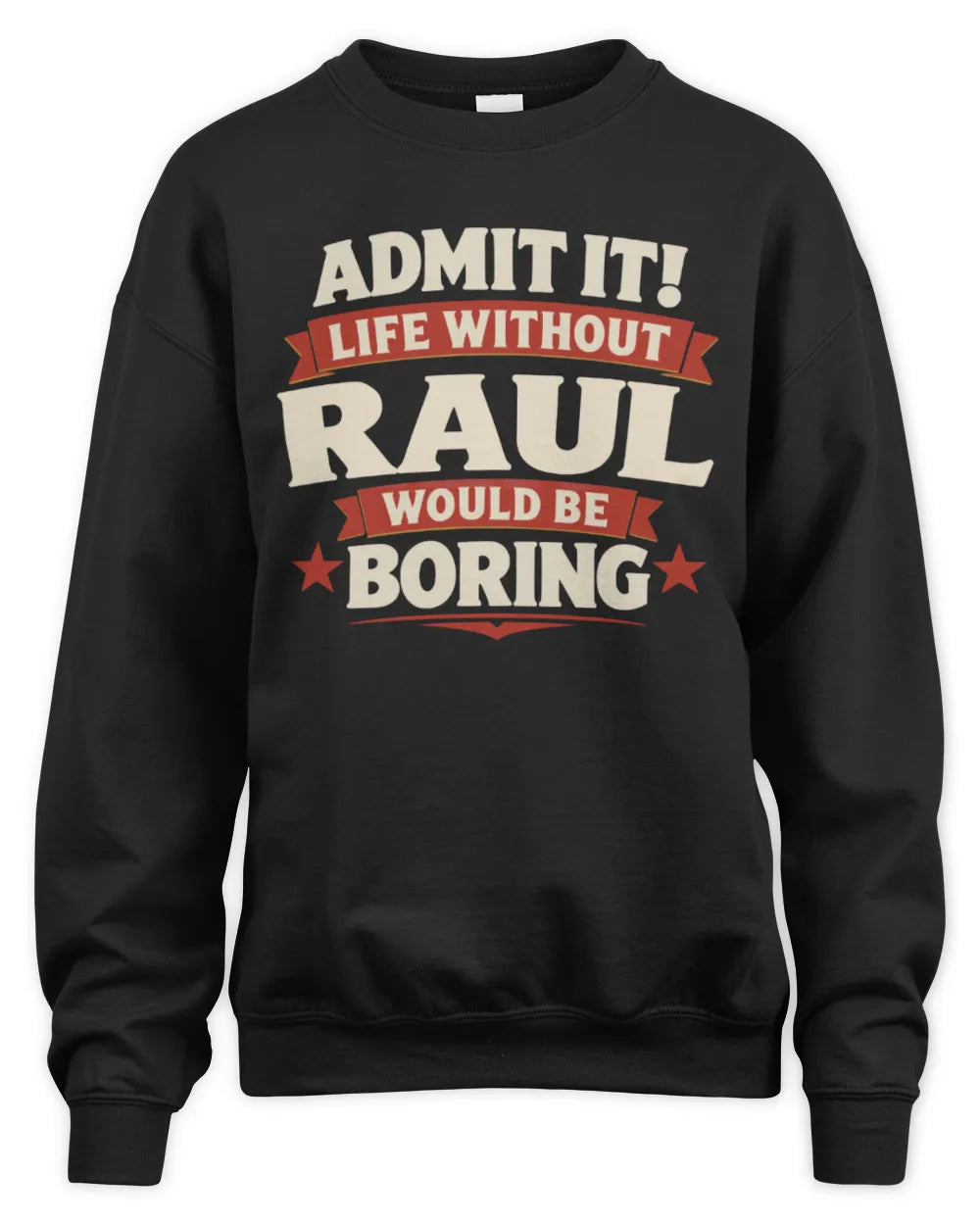 RAUL P4 KT003 Personalized Funny Quote Apparel “Life Without NAME Would Be Boring” - Unisex Sweatshirt - Black