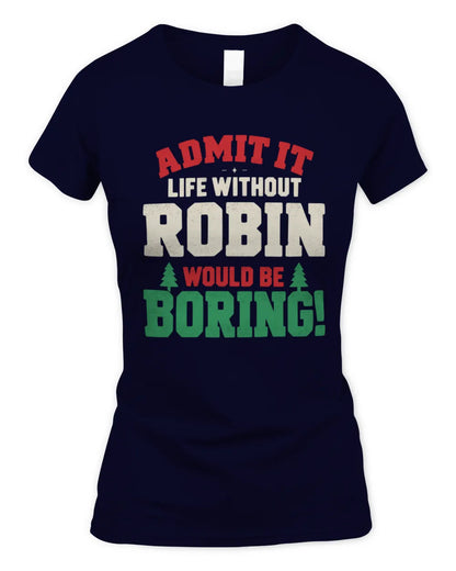 ROBIN P5 TH08 Christmas T-Shirt – “Life Without NAME Would Be Boring” - Women's Standard T-Shirt - Navy