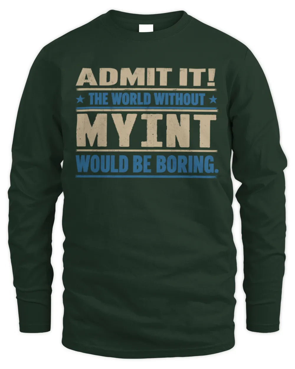 MYINT TP68-K2-968 – Personalized Funny Quote Apparel “The World Without NAME Would Be Boring” - Men's Long Sleeved T-Shirt - Forest Green