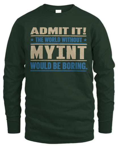 MYINT TP68-K2-968 – Personalized Funny Quote Apparel “The World Without NAME Would Be Boring” - Men's Long Sleeved T-Shirt - Forest Green