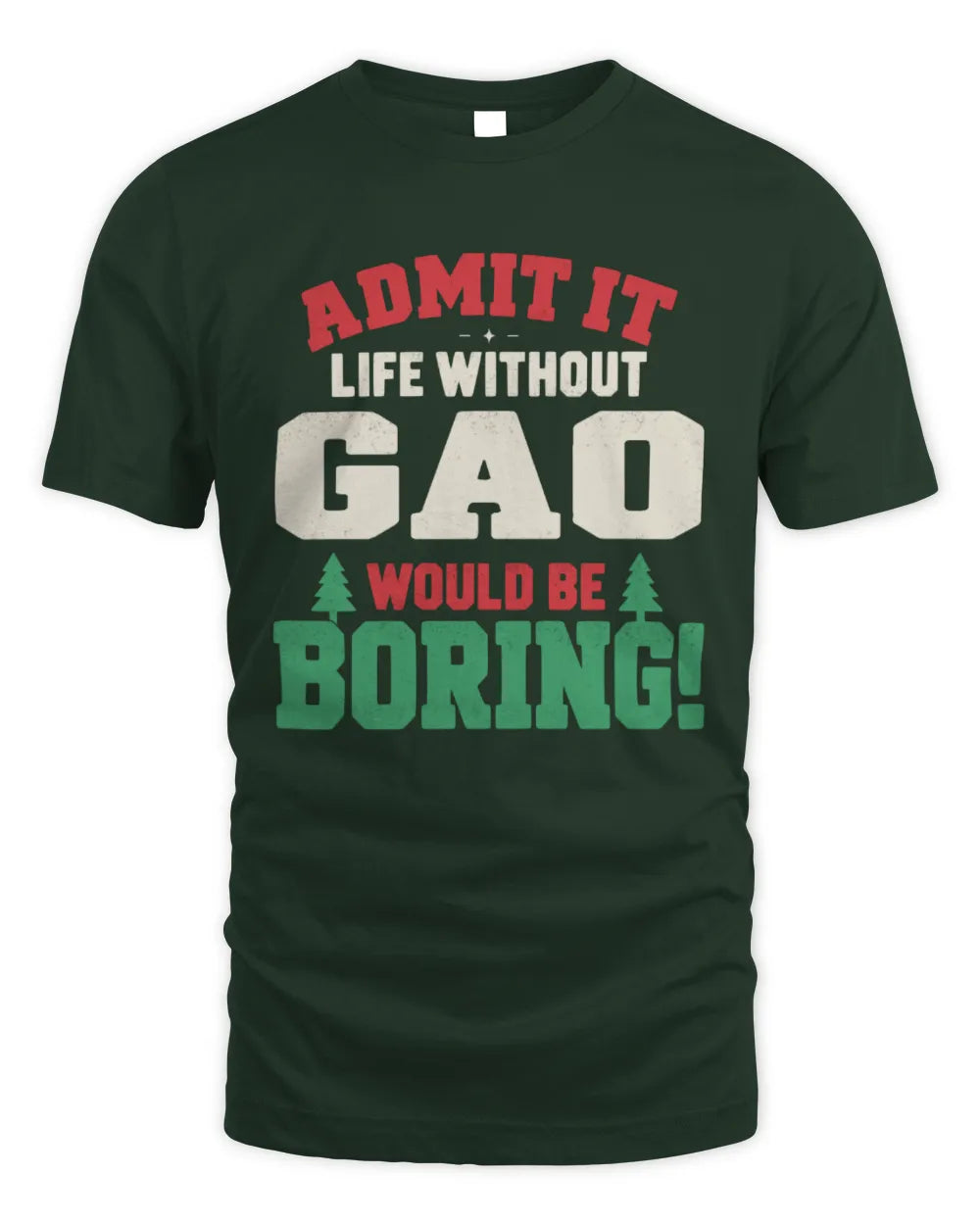 GAO P5 TH08 Christmas T-Shirt – “Life Without NAME Would Be Boring” - Unisex Standard T-Shirt - Forest Green