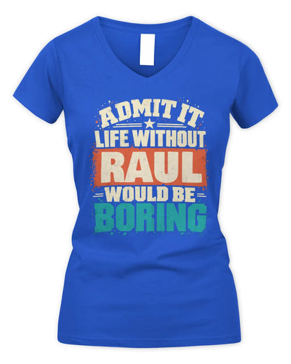 RAUL P02-TH11-226 Personalized Admit It Life Without [Name] Would Be Boring T-Shirt - Custom Name Funny Gift - Women's V-Neck T-Shirt - Royal