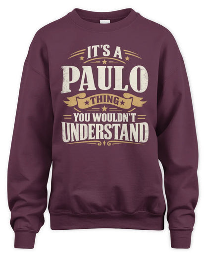 PAULO P08 TH51 - Personalized “It’s a/an [NAME] Thing – You Wouldn’t Understand” Shirt - Unisex Sweatshirt - Maroon