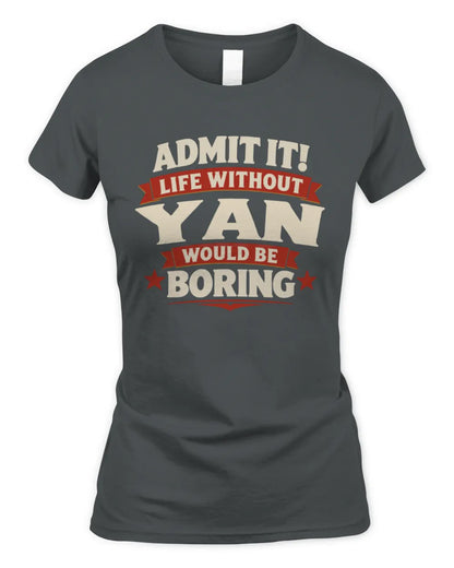 YAN P4 KT003 Personalized Funny Quote Apparel “Life Without NAME Would Be Boring” - Women's Standard T-Shirt - Charcoal