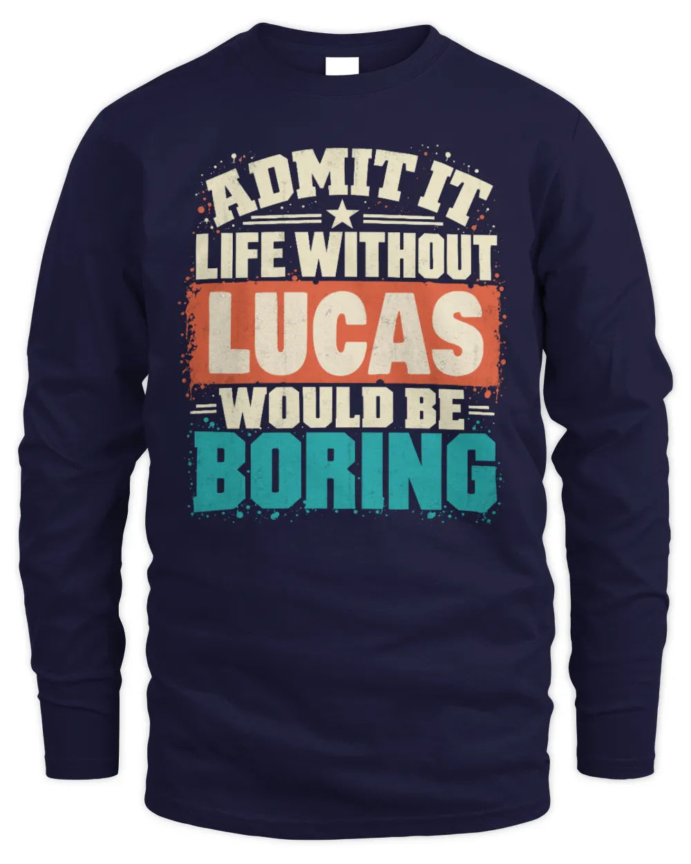 LUCAS P02-TH11-226 Personalized Admit It Life Without [Name] Would Be Boring T-Shirt - Custom Name Funny Gift - Men's Long Sleeved T-Shirt - Navy