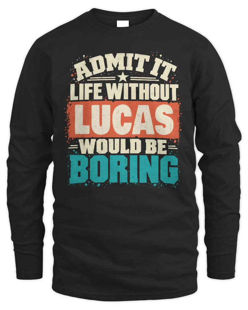 LUCAS P02-TH11-226 Personalized Admit It Life Without [Name] Would Be Boring T-Shirt - Custom Name Funny Gift - Men's Long Sleeved T-Shirt - Black