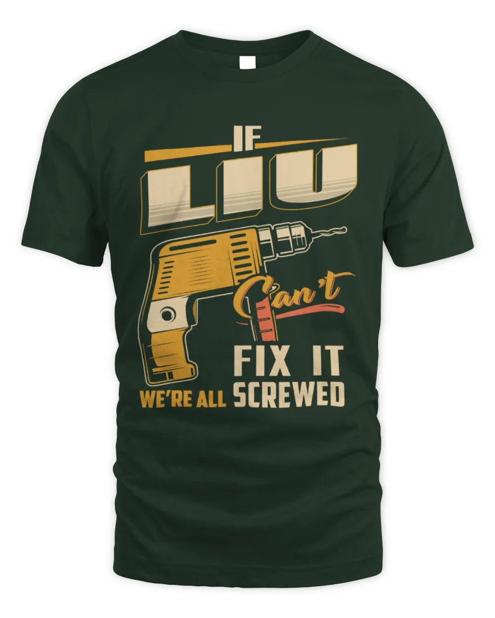 LIU TP22-K4-228 - Personalized Handyman T-Shirt “If AARON Can’t Fix It, We’re All Screwed” - Unisex Standard T-Shirt - Forest Green