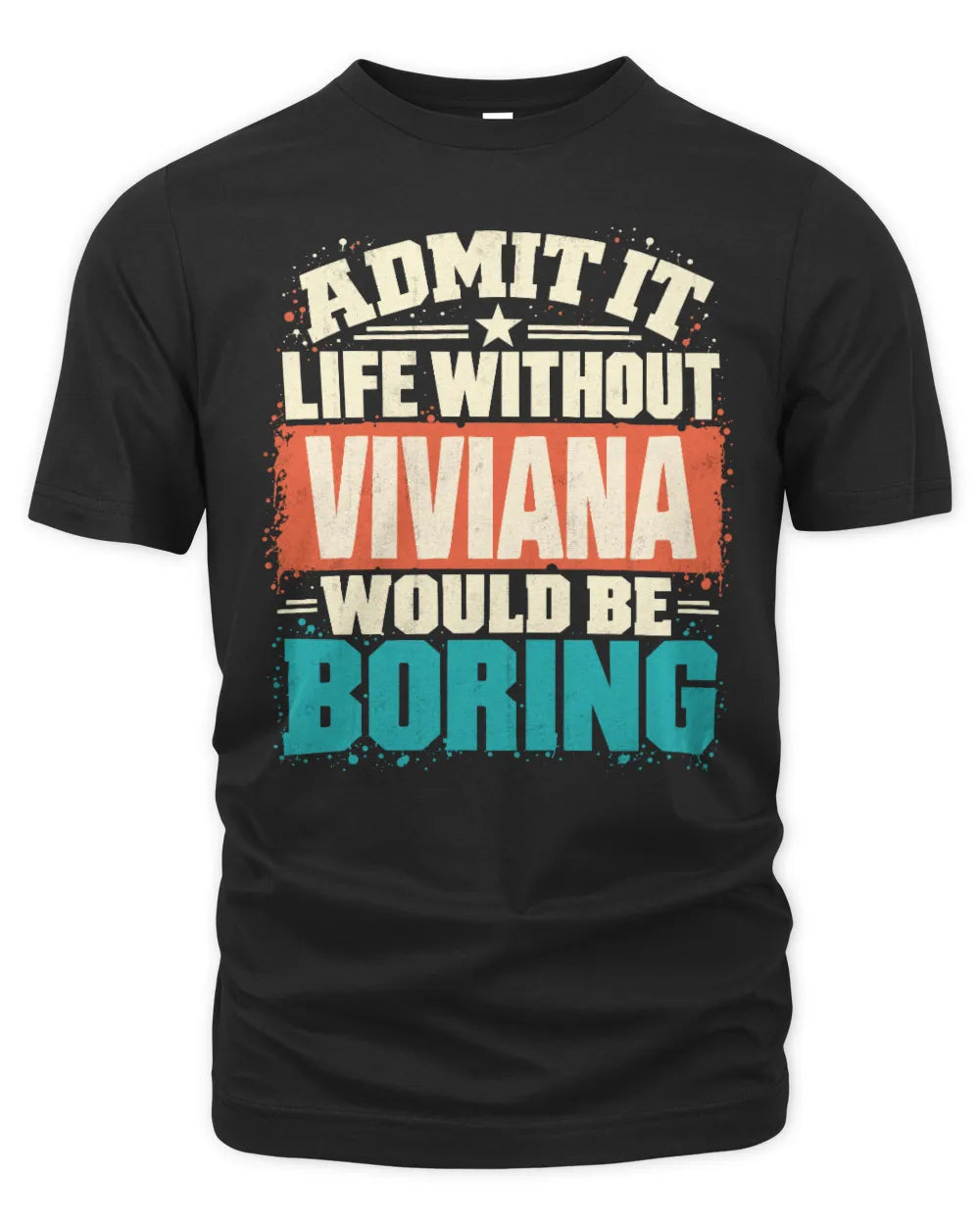 VIVIANA P02-TH11-226 Personalized Admit It Life Without [Name] Would Be Boring T-Shirt - Custom Name Funny Gift - Unisex Standard T-Shirt - Black