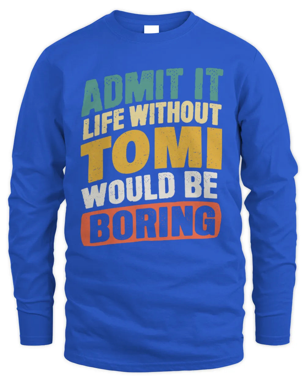 TOMI TP88-K4-229
Personalized Funny Quote Apparel “Life Without NAME Would Be Boring” - Men's Long Sleeved T-Shirt - Royal