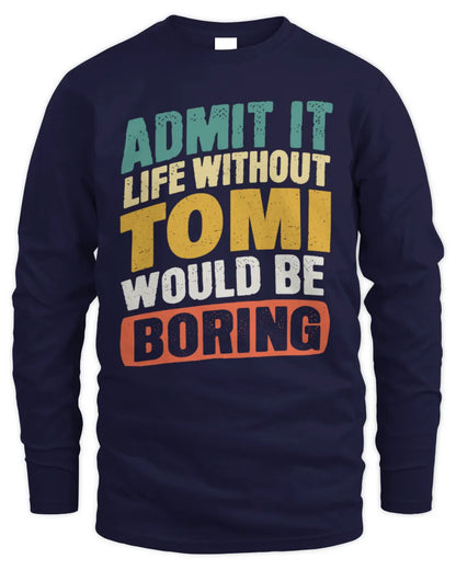 TOMI TP88-K4-229
Personalized Funny Quote Apparel “Life Without NAME Would Be Boring” - Men's Long Sleeved T-Shirt - Navy