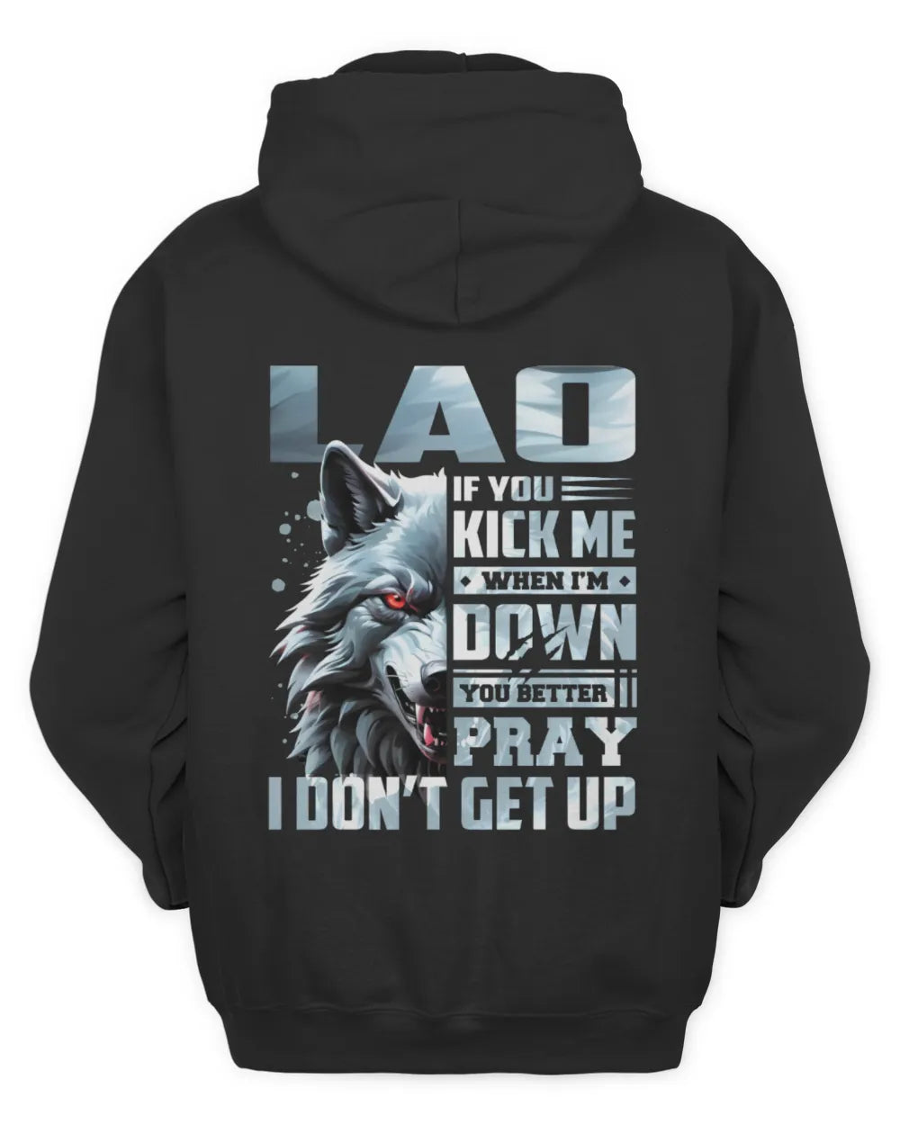 LAO AP62-K4-666 - Personalized Fierce Wolf Quote Apparel “If You Kick Me When I’m Down, You Better Pray I Don’t Get Up” - Unisex Hoodie - Black