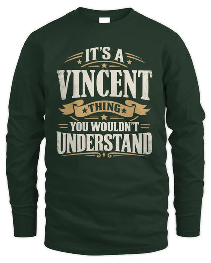 VINCENT P08 TH51 - Personalized “It’s a/an [NAME] Thing – You Wouldn’t Understand” Shirt - Men's Long Sleeved T-Shirt - Forest Green