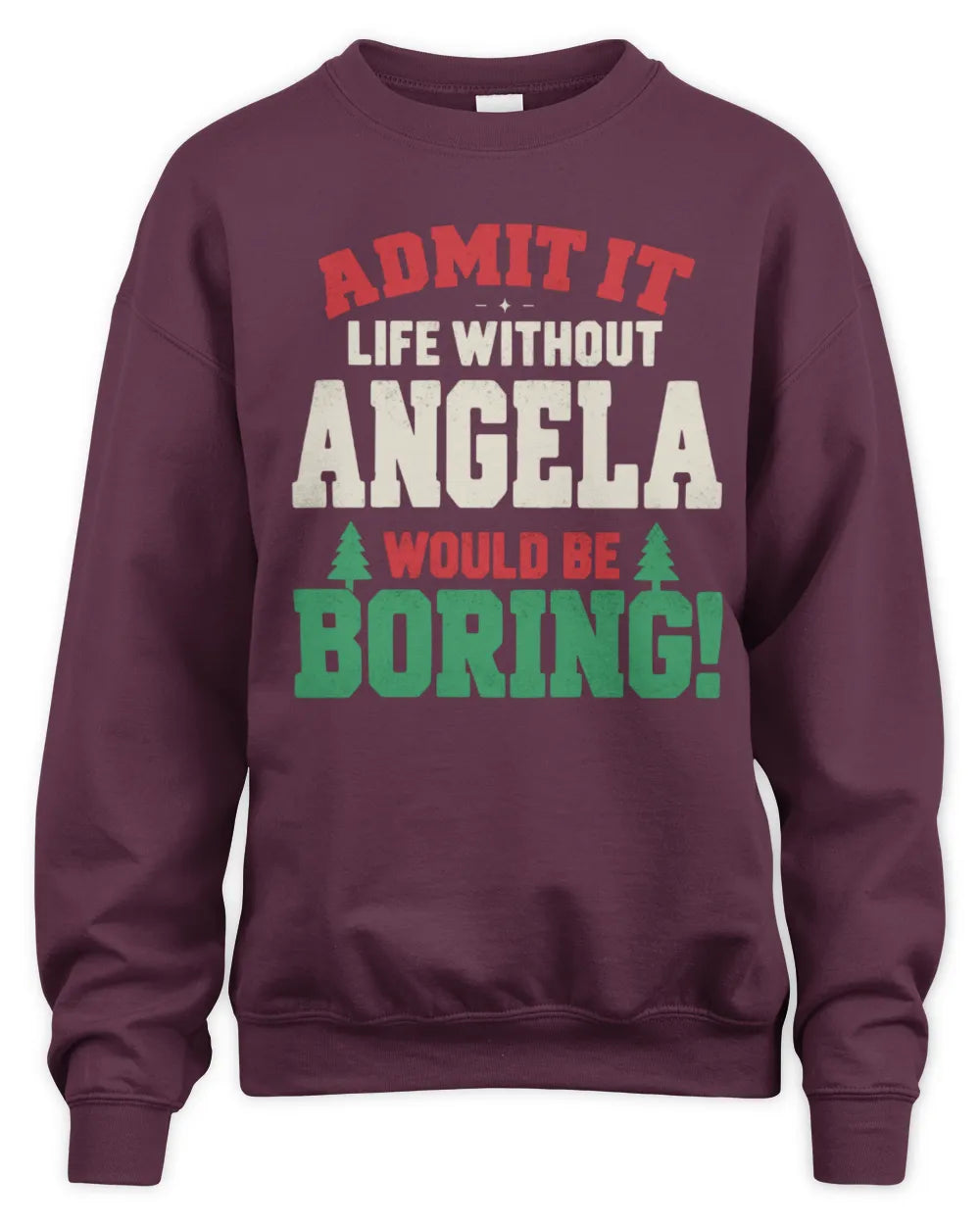 ANGELA P5 TH08 Christmas T-Shirt – “Life Without NAME Would Be Boring” - Unisex Sweatshirt - Maroon