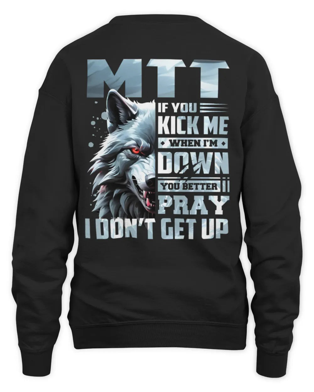 MTT AP62-K4-666 - Personalized Fierce Wolf Quote Apparel “If You Kick Me When I’m Down, You Better Pray I Don’t Get Up” - Unisex Sweatshirt - Black