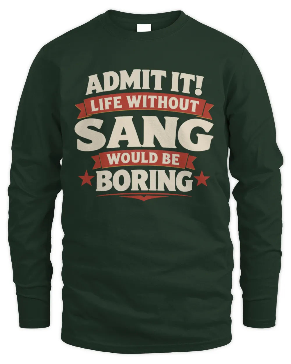 SANG P4 KT003 Personalized Funny Quote Apparel “Life Without NAME Would Be Boring” - Men's Long Sleeved T-Shirt - Forest Green