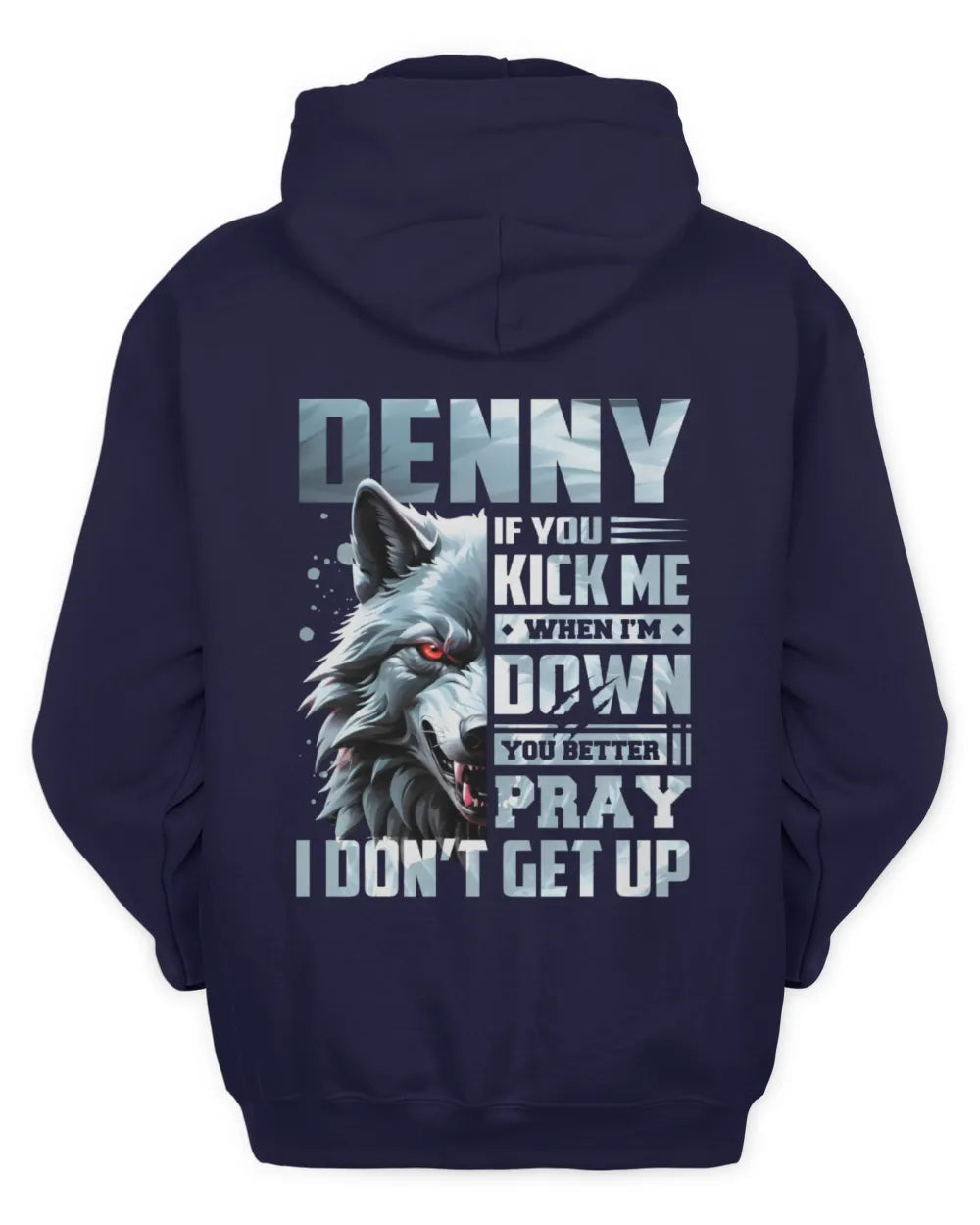 DENNY AP62-K4-666 - Personalized Fierce Wolf Quote Apparel “If You Kick Me When I’m Down, You Better Pray I Don’t Get Up” - Unisex Hoodie - Navy