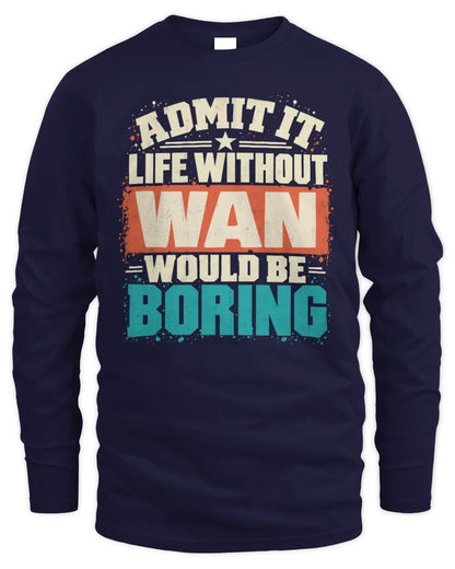 WAN P02-TH11-226 Personalized Admit It Life Without [Name] Would Be Boring T-Shirt - Custom Name Funny Gift - Men's Long Sleeved T-Shirt - Navy