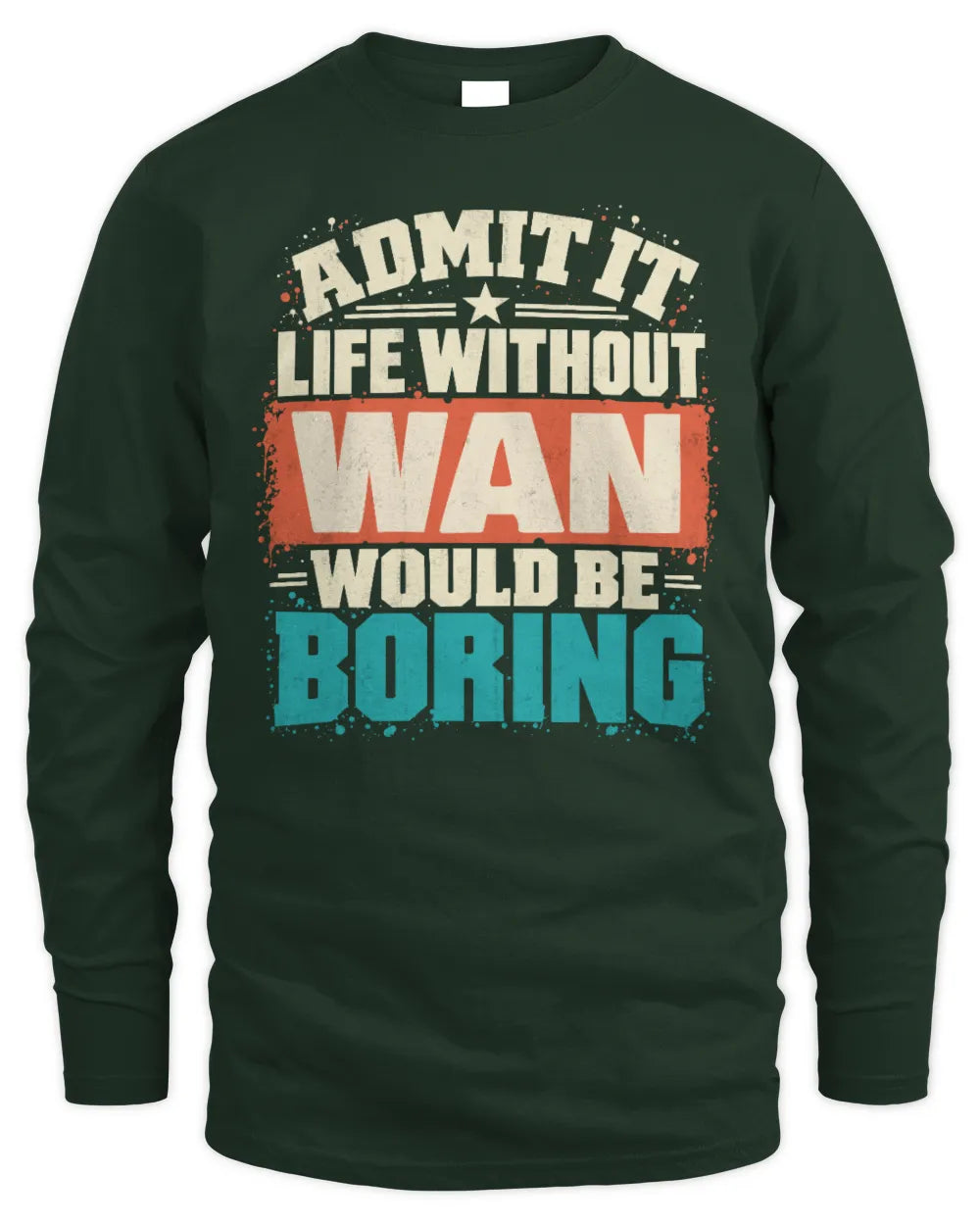 WAN P02-TH11-226 Personalized Admit It Life Without [Name] Would Be Boring T-Shirt - Custom Name Funny Gift - Men's Long Sleeved T-Shirt - Forest Green