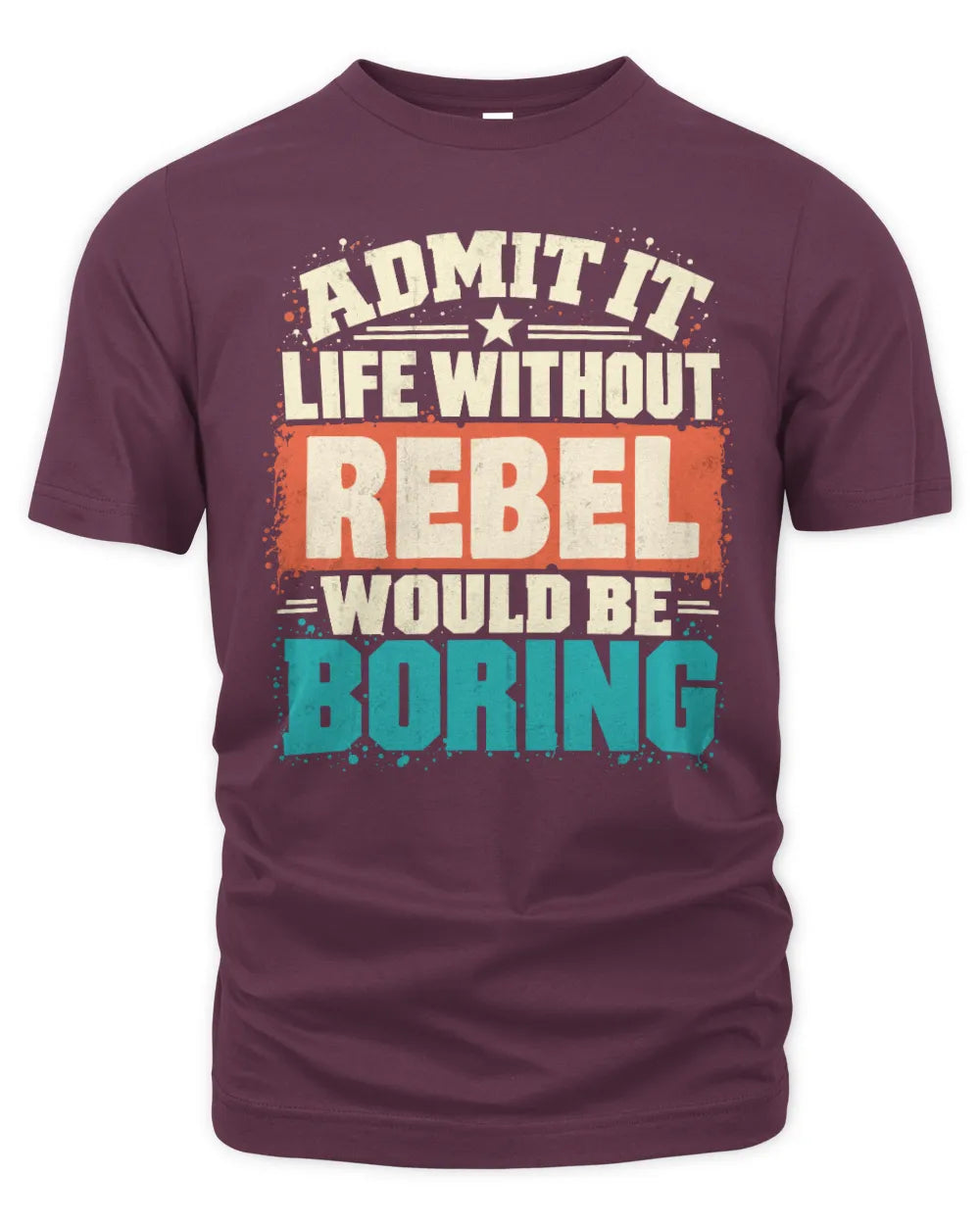 REBEL P02-TH11-226 Personalized Admit It Life Without [Name] Would Be Boring T-Shirt - Custom Name Funny Gift - Unisex Standard T-Shirt - Maroon