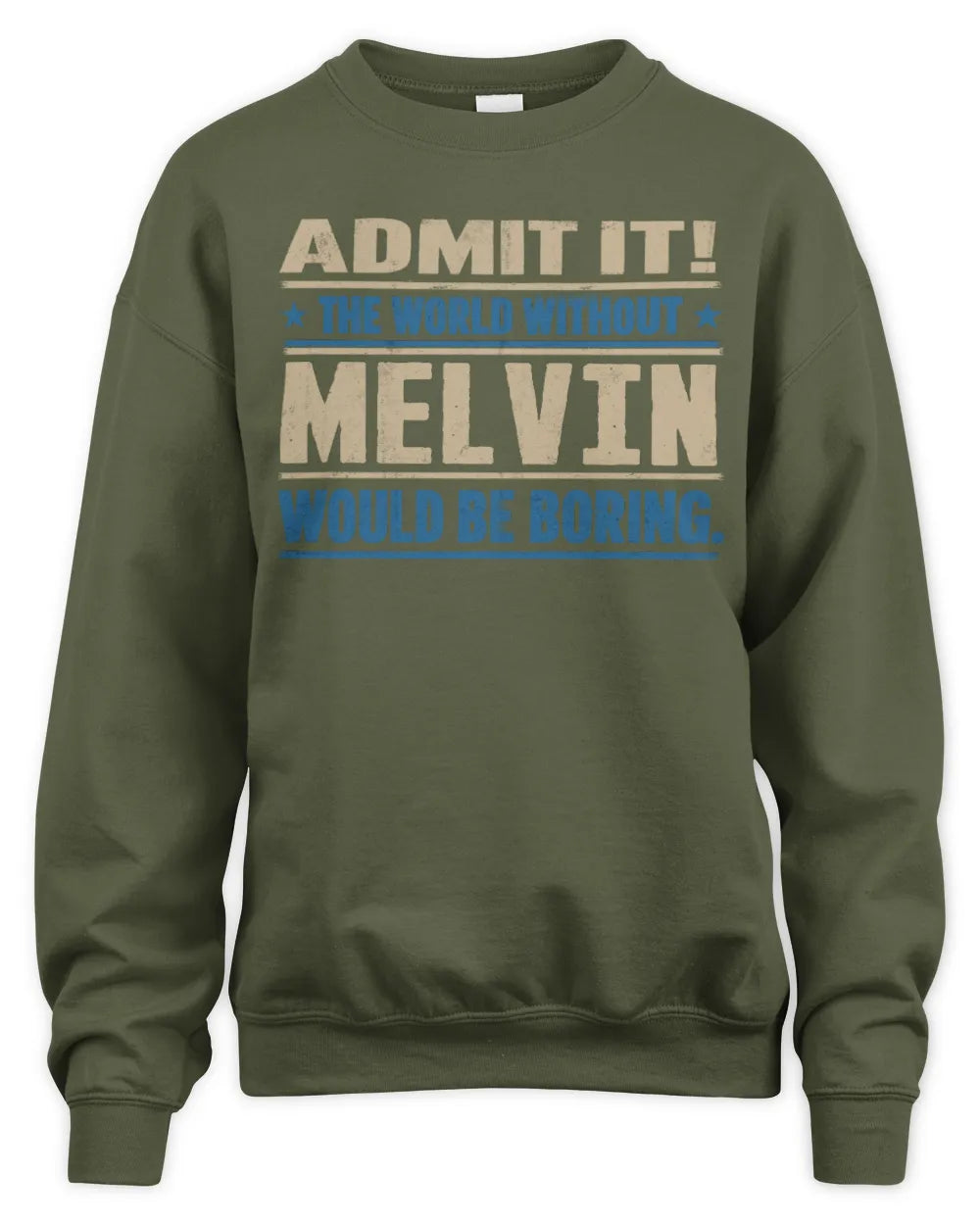 MELVIN TP68-K2-968 – Personalized Funny Quote Apparel “The World Without NAME Would Be Boring” - Unisex Sweatshirt - Military Green