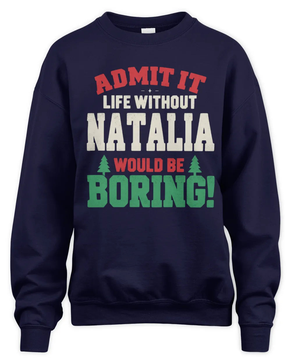 NATALIA P5 TH08 Christmas T-Shirt – “Life Without NAME Would Be Boring” - Unisex Sweatshirt - Navy