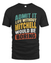 MITCHELL TP88-K4-229
Personalized Funny Quote Apparel “Life Without NAME Would Be Boring”
